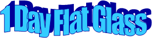 1 Day Flat Glass